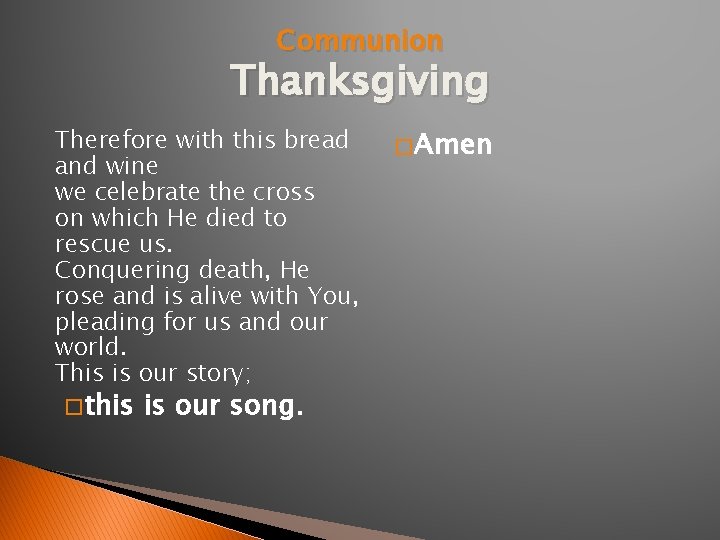 Communion Thanksgiving Therefore with this bread and wine we celebrate the cross on which