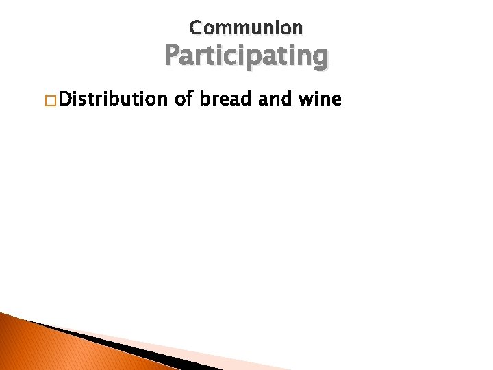 Communion Participating � Distribution of bread and wine 