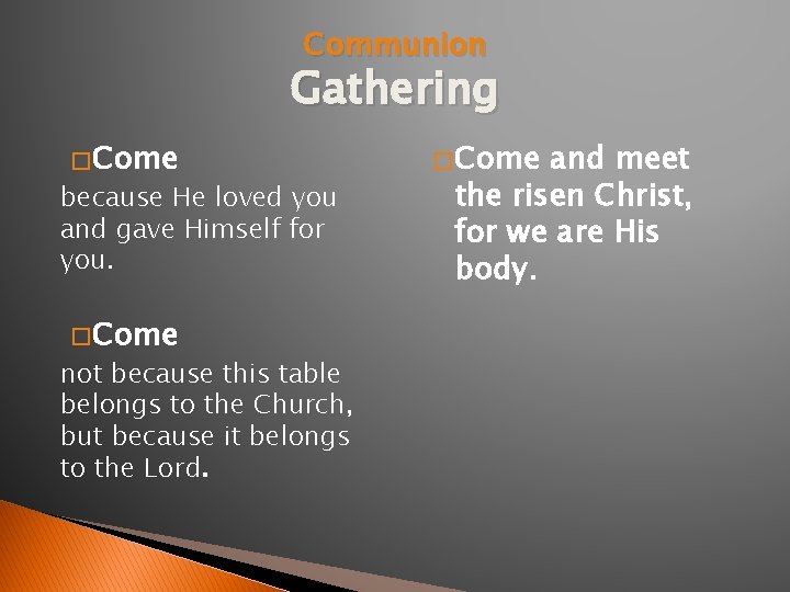 Communion Gathering � Come because He loved you and gave Himself for you. �