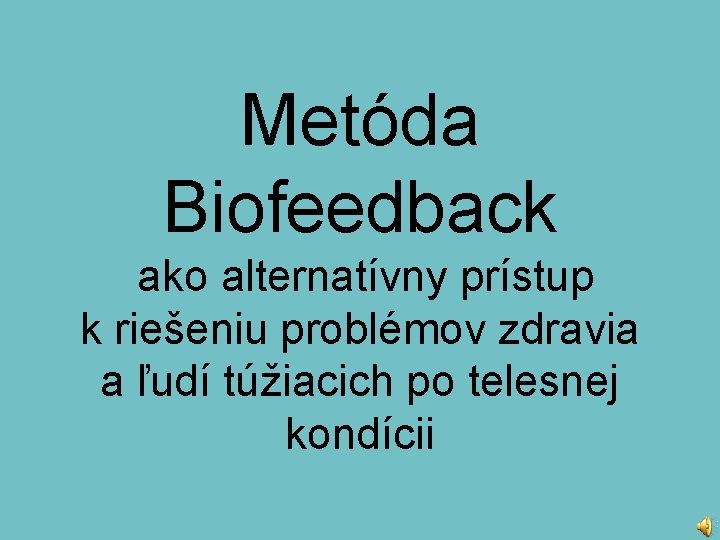 Metóda Biofeedback ako alternatívny prístup k riešeniu problémov zdravia a ľudí túžiacich po telesnej