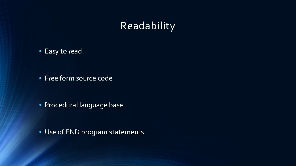 Readability • Easy to read • Free form source code • Procedural language base