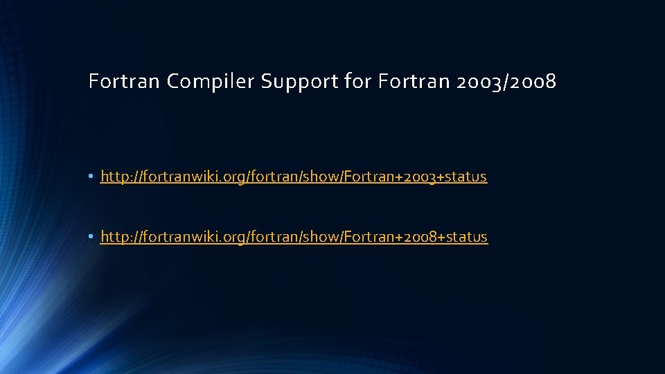 Fortran Compiler Support for Fortran 2003/2008 • http: //fortranwiki. org/fortran/show/Fortran+2003+status • http: //fortranwiki. org/fortran/show/Fortran+2008+status