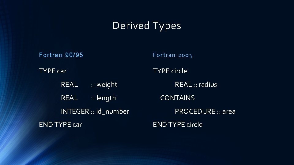 Derived Types F ort ran 90/ 95 For tr an 2003 TYPE car TYPE