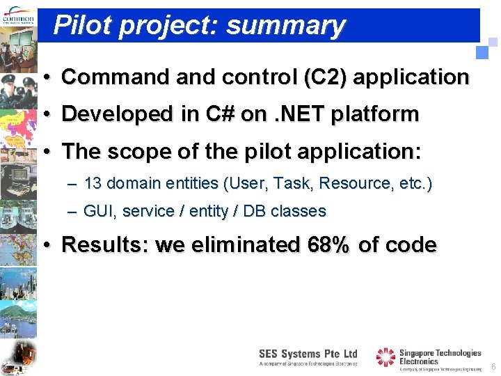 Pilot project: summary • Command control (C 2) application • Developed in C# on.