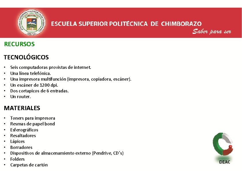  RECURSOS TECNOLÓGICOS • • • Seis computadoras provistas de internet. Una línea telefónica.