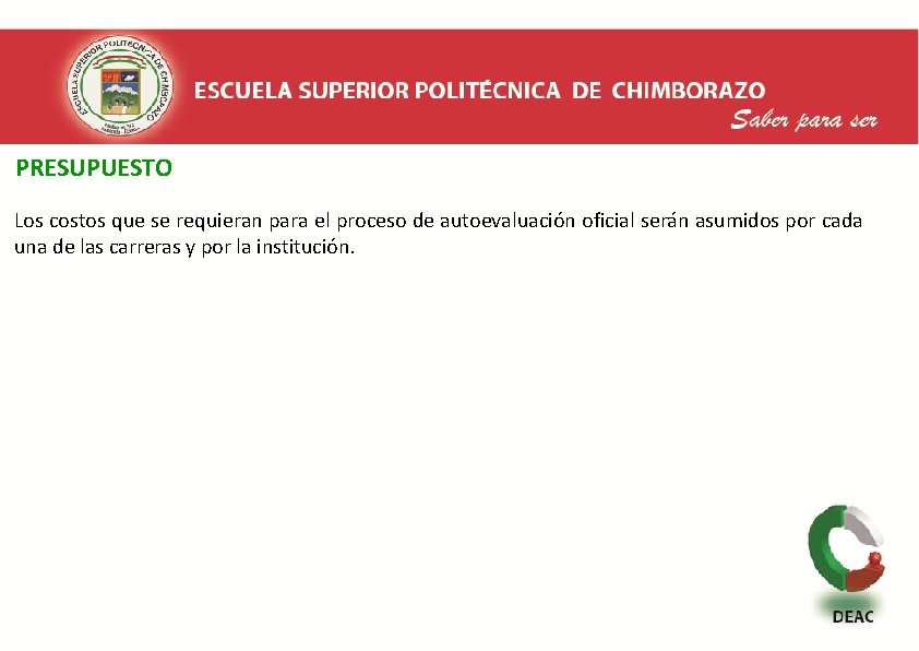  PRESUPUESTO Los costos que se requieran para el proceso de autoevaluación oficial serán