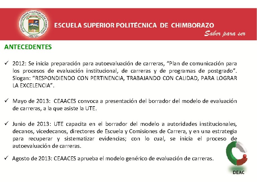  ANTECEDENTES ü 2012: Se inicia preparación para autoevaluación de carreras, “Plan de comunicación