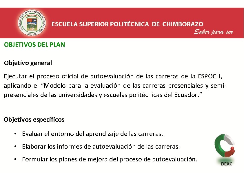  OBJETIVOS DEL PLAN Objetivo general Ejecutar el proceso oficial de autoevaluación de las