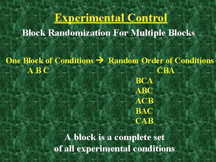 Experimental Control Block Randomization For Multiple Blocks One Block of Conditions Random Order of