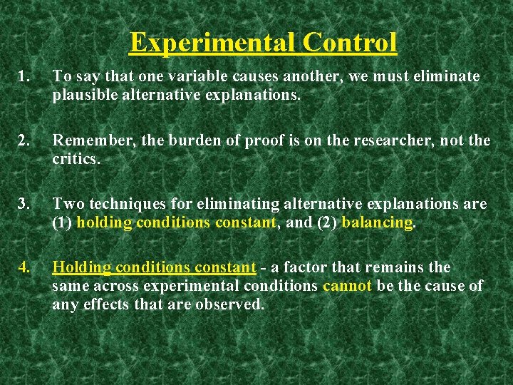 Experimental Control 1. To say that one variable causes another, we must eliminate plausible