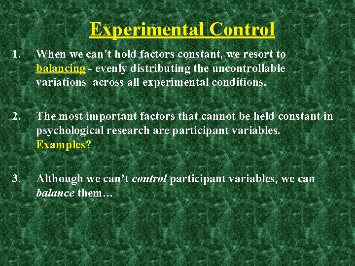 Experimental Control 1. When we can’t hold factors constant, we resort to balancing -