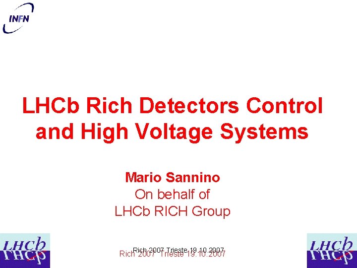 LHCb Rich Detectors Control and High Voltage Systems Mario Sannino On behalf of LHCb