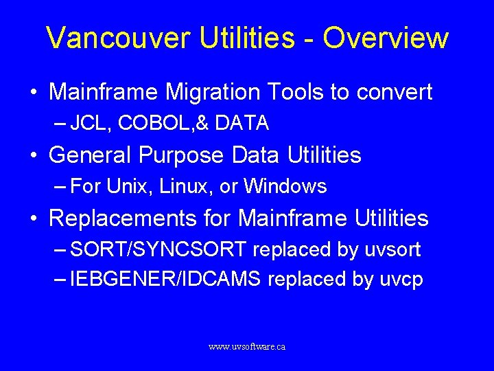 Vancouver Utilities - Overview • Mainframe Migration Tools to convert – JCL, COBOL, &