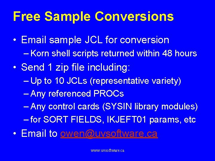 Free Sample Conversions • Email sample JCL for conversion – Korn shell scripts returned