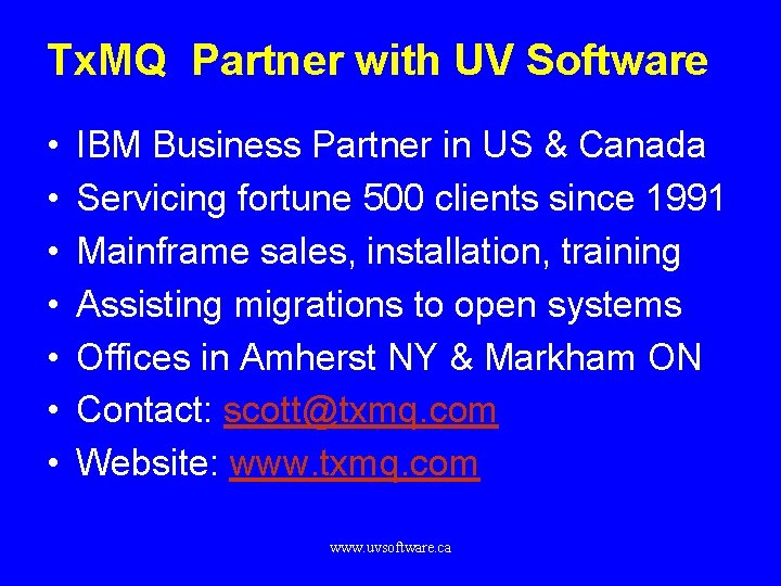 Tx. MQ Partner with UV Software • • IBM Business Partner in US &