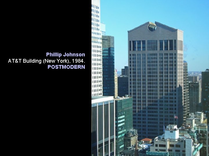 Phillip Johnson AT&T Building (New York), 1984. POSTMODERN Phillip Johnson AT&T Building (New York), 1984. POSTMODERN