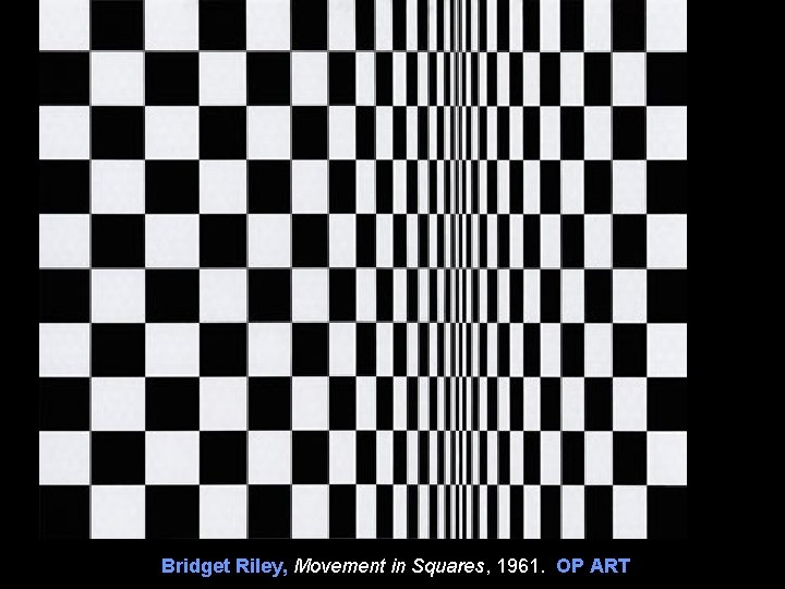 Bridget Riley, Movement in Squares, 1961. OP ART Bridget Riley, Movement in Squares, 1961. OP ART