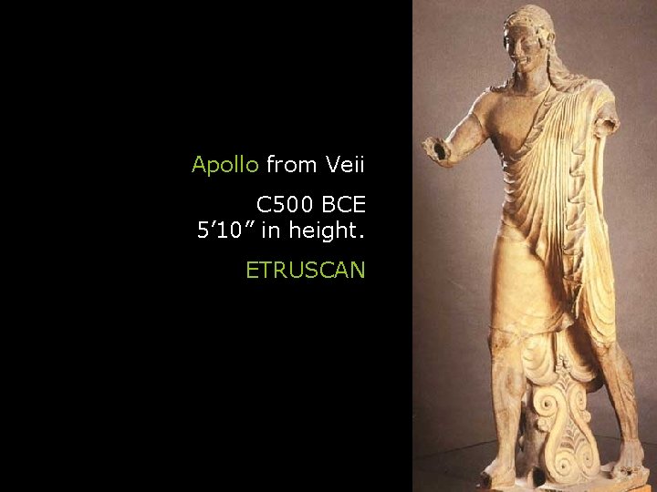 Apollo from Veii C 500 BCE 5’ 10” in height. ETRUSCAN Apollo from Veii C 500 BCE 5’ 10” in height. ETRUSCAN