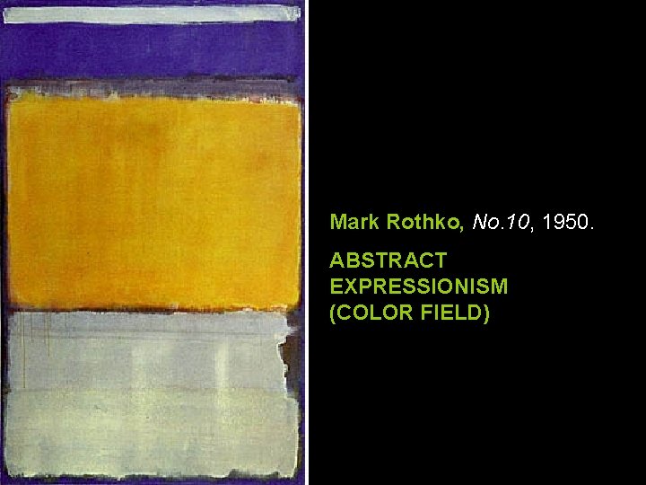 Mark Rothko, No. 10, 1950. ABSTRACT EXPRESSIONISM (COLOR FIELD) Mark Rothko, No. 10, 1950. ABSTRACT EXPRESSIONISM (COLOR FIELD)