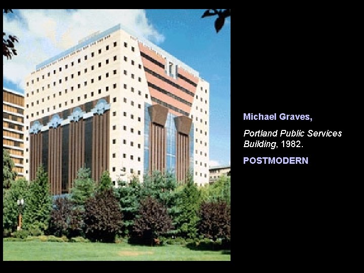 Michael Graves, Portland Public Services Building, 1982. POSTMODERN Michael Graves, Portland Public Services Building, 1982. POSTMODERN