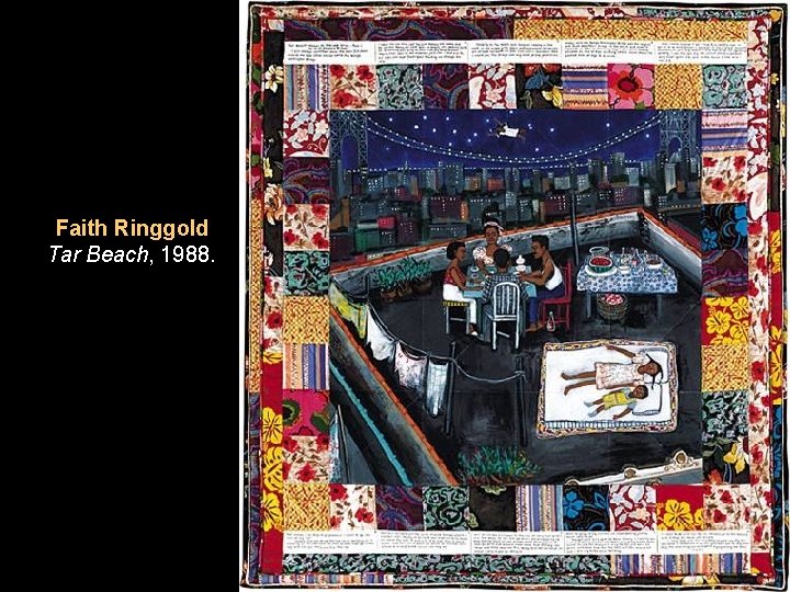 Faith Ringgold Tar Beach, 1988. Faith Ringgold Tar Beach, 1988.