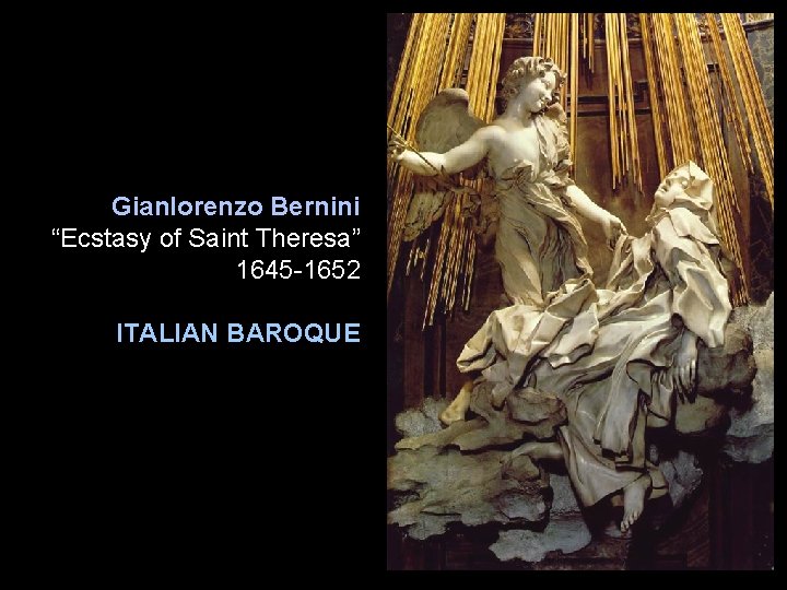 Gianlorenzo Bernini “Ecstasy of Saint Theresa” 1645 -1652 ITALIAN BAROQUE Gianlorenzo Bernini “Ecstasy of Saint Theresa” 1645 -1652 ITALIAN BAROQUE
