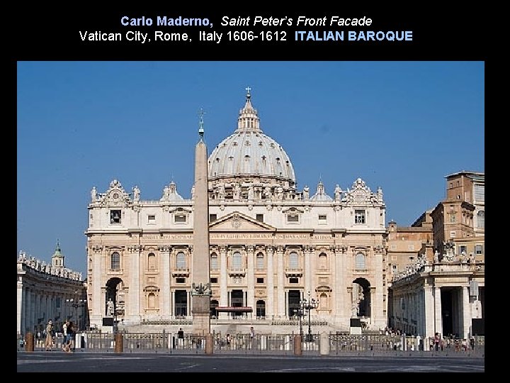 Carlo Maderno, Saint Peter’s Front Facade Vatican City, Rome, Italy 1606 -1612 ITALIAN BAROQUE Carlo Maderno, Saint Peter’s Front Facade Vatican City, Rome, Italy 1606 -1612 ITALIAN BAROQUE