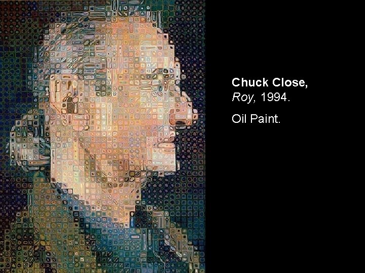 Chuck Close, Roy, 1994. Oil Paint. Chuck Close, Roy, 1994. Oil Paint.