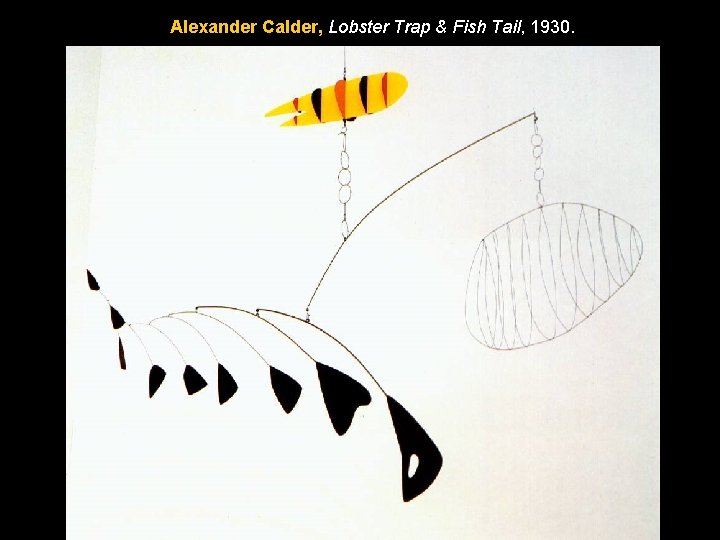 Alexander Calder, Lobster Trap & Fish Tail, 1930. Alexander Calder, Lobster Trap & Fish Tail, 1930.