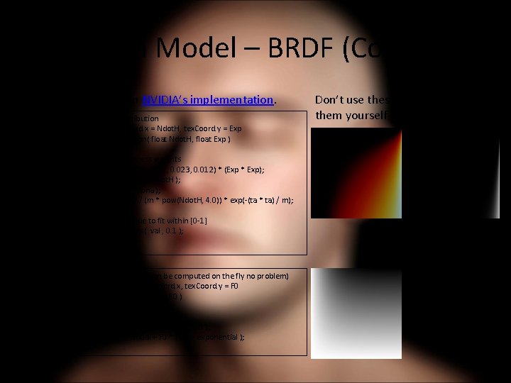 New Skin Model – BRDF (Code) Code modified from NVIDIA’s implementation. // Computes beckmann
