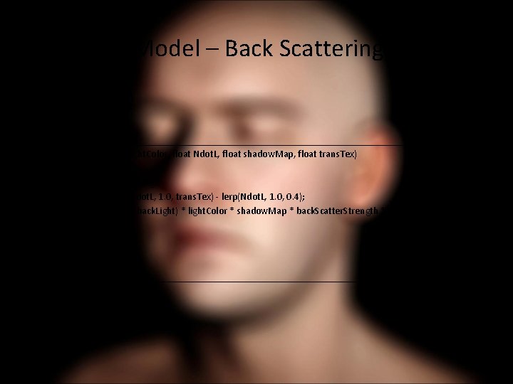 New Skin Model – Back Scattering (Code) float 3 Back. Lighting(float 3 light. Color,