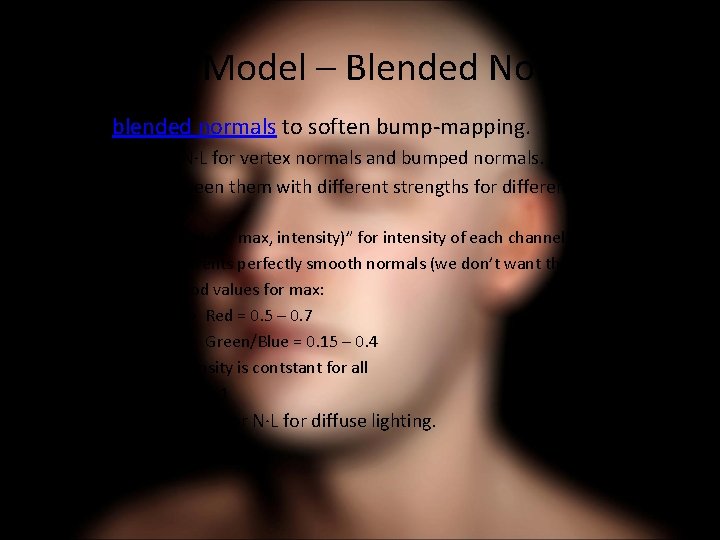 New Skin Model – Blended Normals • Use blended normals to soften bump-mapping. –