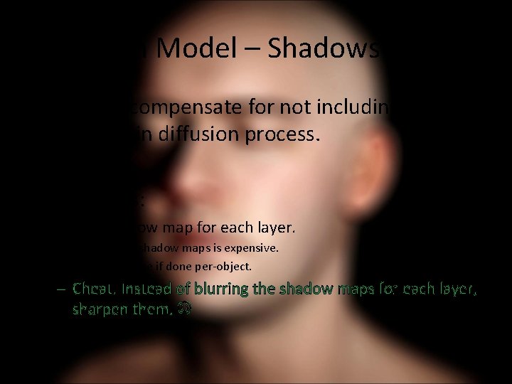 New Skin Model – Shadows • Need to compensate for not including shadows in