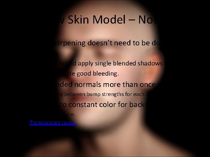 New Skin Model – Notes • Shadow sharpening doesn’t need to be done for