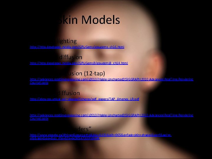 Popular Skin Models • Red wrapped lighting – http: //http. developer. nvidia. com/GPUGems/gpugems_ch 16.