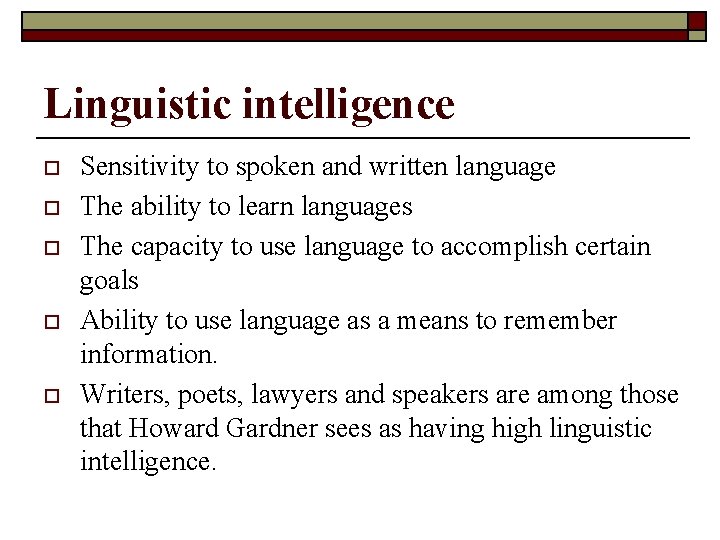 Linguistic intelligence o o o Sensitivity to spoken and written language The ability to