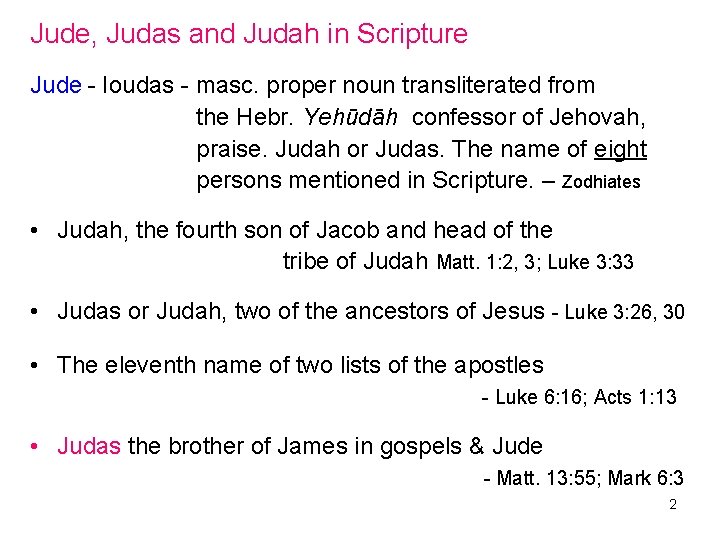 Jude, Judas and Judah in Scripture Jude - Ioudas - masc. proper noun transliterated