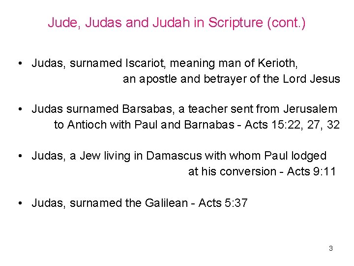Jude, Judas and Judah in Scripture (cont. ) • Judas, surnamed Iscariot, meaning man