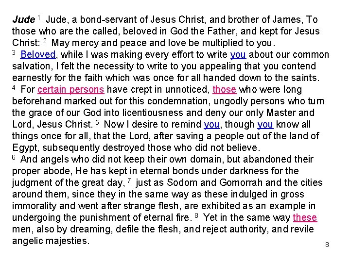 Jude 1 Jude, a bond-servant of Jesus Christ, and brother of James, To those
