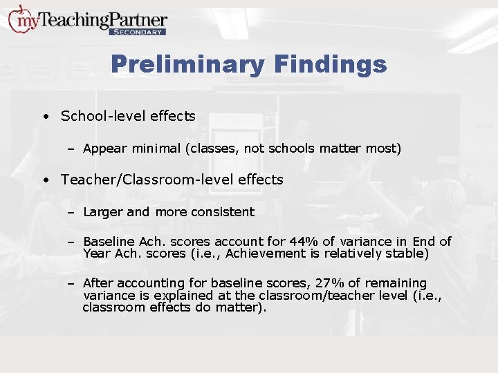 Preliminary Findings • School-level effects – Appear minimal (classes, not schools matter most) •
