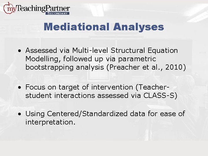 Mediational Analyses • Assessed via Multi-level Structural Equation Modelling, followed up via parametric bootstrapping