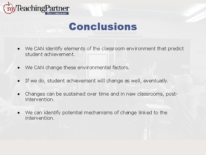 Conclusions • We CAN identify elements of the classroom environment that predict student achievement.