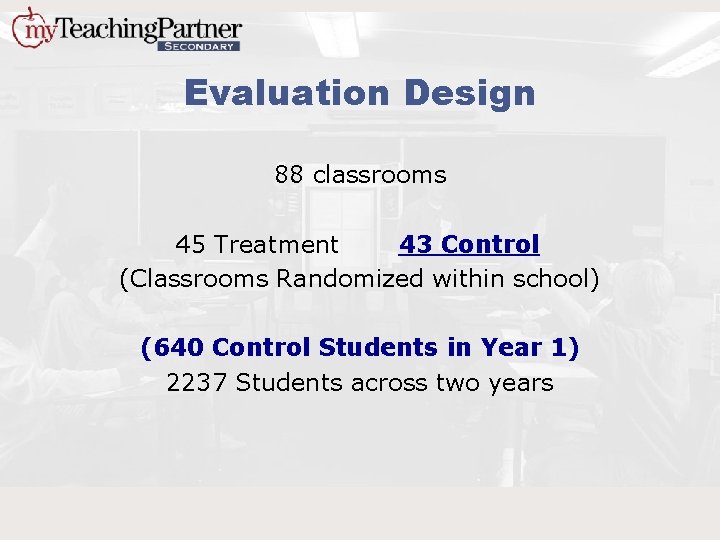 Evaluation Design 88 classrooms 45 Treatment 43 Control (Classrooms Randomized within school) (640 Control