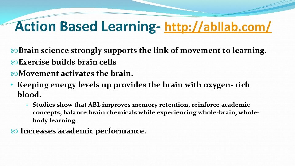 Action Based Learning- http: //abllab. com/ Brain science strongly supports the link of movement