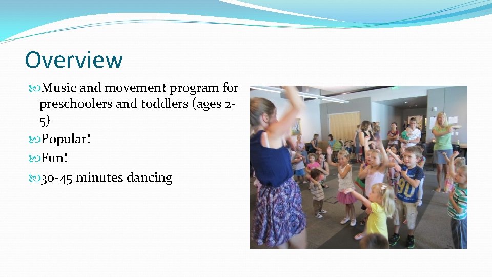 Overview Music and movement program for preschoolers and toddlers (ages 25) Popular! Fun! 30