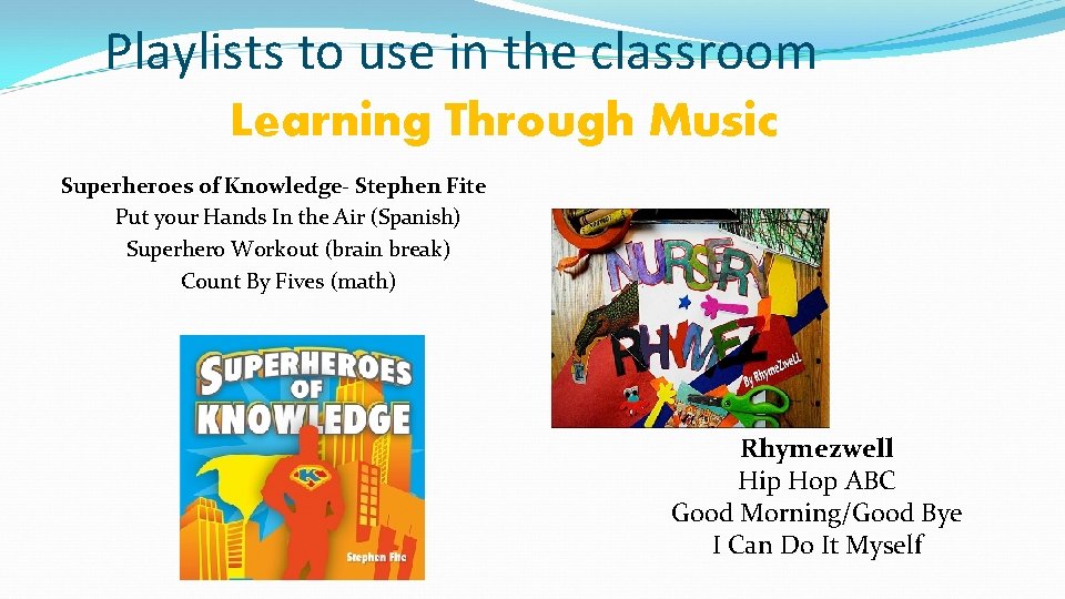 Playlists to use in the classroom Learning Through Music Superheroes of Knowledge- Stephen Fite