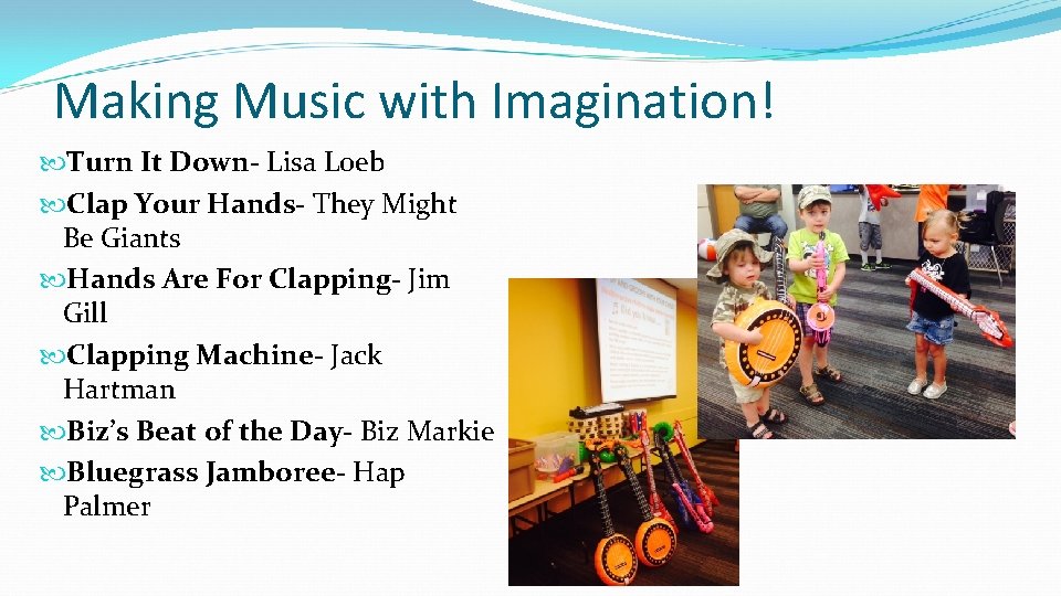 Making Music with Imagination! Turn It Down- Lisa Loeb Clap Your Hands- They Might