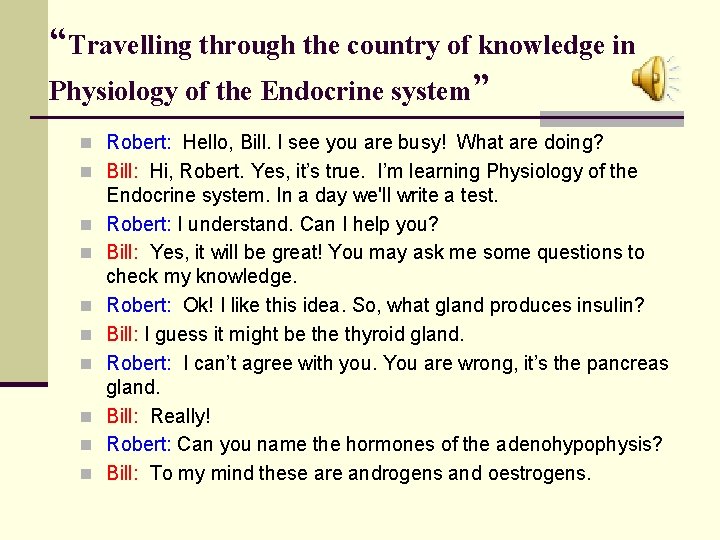 “Travelling through the country of knowledge in Physiology of the Endocrine system” n Robert: