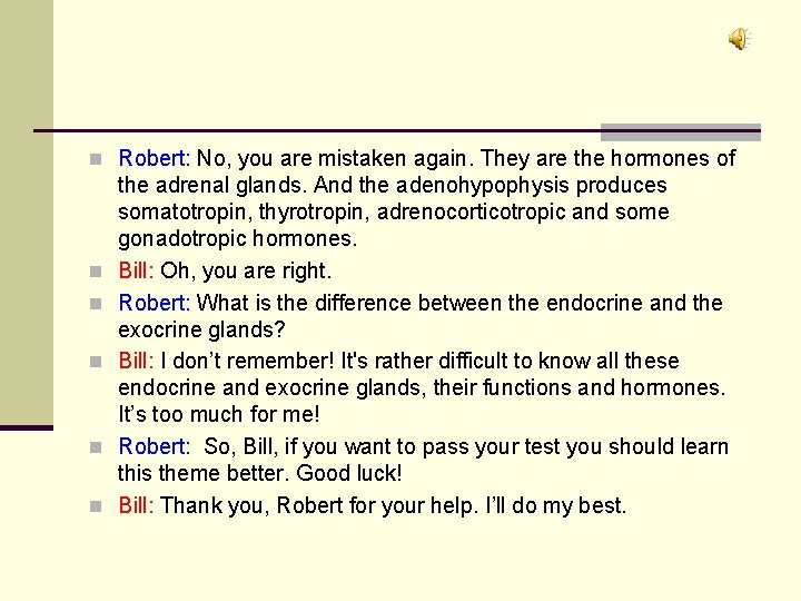 n Robert: No, you are mistaken again. They are the hormones of n n