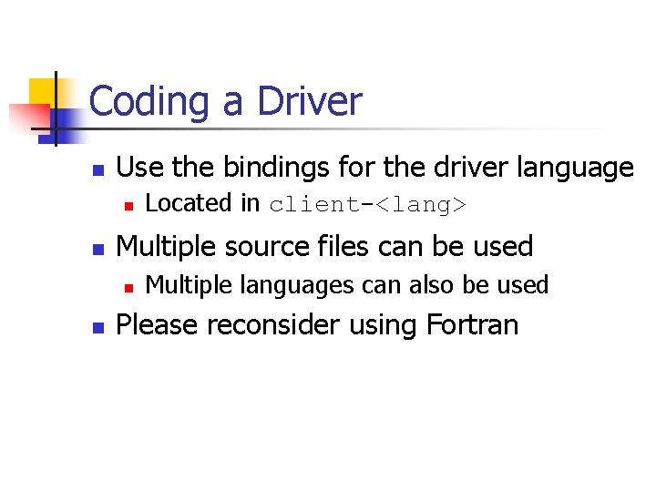 Coding a Driver n Use the bindings for the driver language n n Multiple